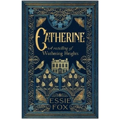 Catherine: A Retelling Of Wuthering Heights - Essie Fox