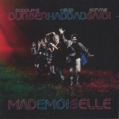 Rodolphe Burger, Sofiane Saidi , Mehdi Haddad - Mademoiselle (CD)