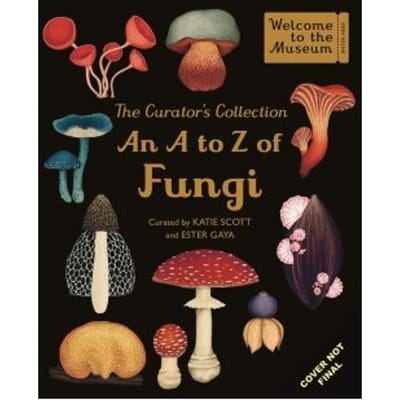 The Curator's Collection: An A To Z Of Fungi - Ester Gaya
