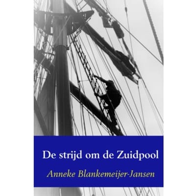 De Strijd Om De Zuidpool - Anneke Blankemeijer-Jansen