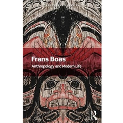 Anthropology And Modern Life - Routledge Classics - Boas, Franz