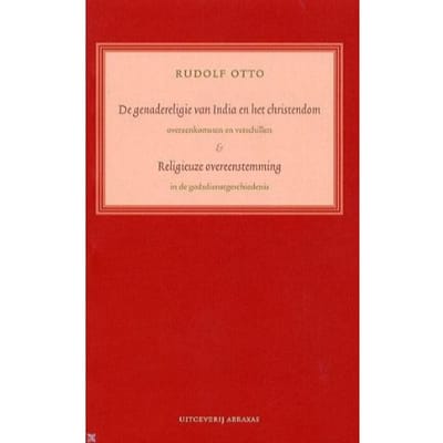 De Genadereligie Van India En Het Christendom . Religieuze Overeenstemmingen - Fenomenologische - R. Otto