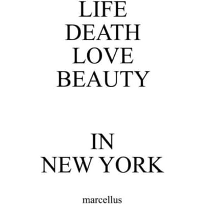 Life Death Love Beauty In New York - marcellus