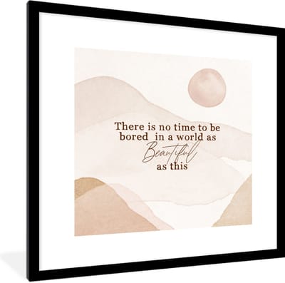 Fotolijst incl. Poster - Spreuken - Quotes - There is no time to be bored in a world as beautiful as this - Waterverf - 40x40 cm - Posterlijst