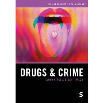Drugs And Crime - Key Approaches To Criminology - Tammy Ayres