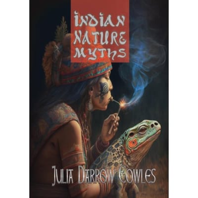Indian Nature Myths - Julia Darrow Cowles