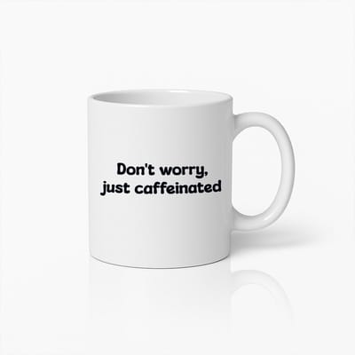 Grappige Koffiemok – Don’t Worry Just Caffeinated Quote Beker voor Koffieliefhebbers