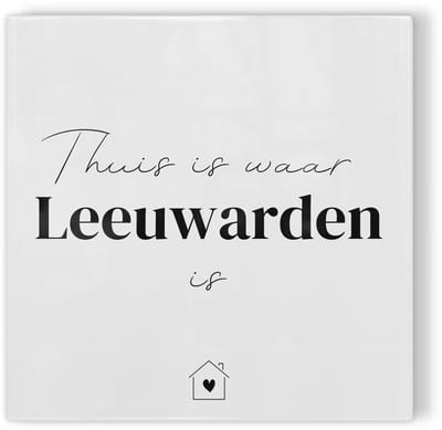 Tegeltje Thuis is waar Leeuwarden is - wit zwart - tegeltje stad - tegeltje met tekst