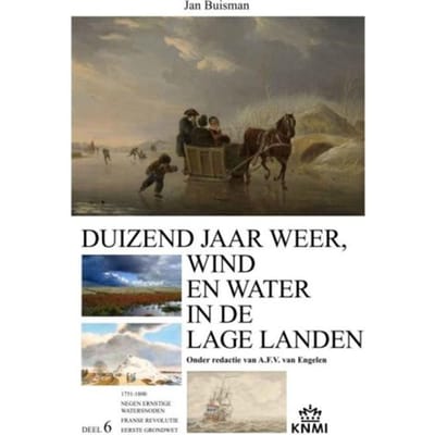 Duizend Jaar Weer, Wind En Water In De Lage Landen / 6 1750-1800 - Jan Buisman