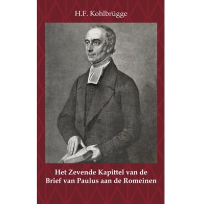 Het Zevende Kapittel Van De Brief Van Paulus Aan De Romeinen - H.F. Kohlbrügge