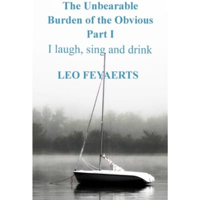 The Unbearable Burden Of The Obvious Part I - Leo Feyaerts