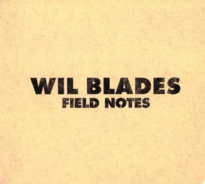 Wil Blades - Field Notes (CD)
