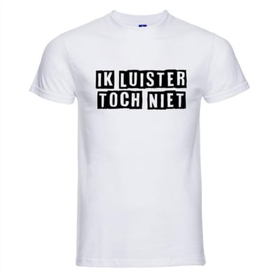 Ik luister toch niet T-shirt - 100% Katoen - Maat XS - Classic Fit - Wit