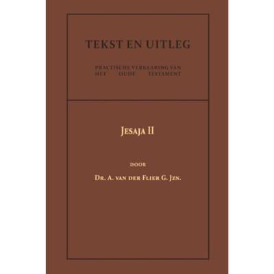 Jesaja Ii - Tekst En Uitleg Van Het Oude Testament - Dr. A. van der Flier G.Jzn.