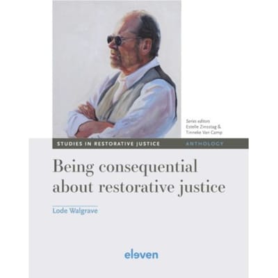 Being Consequential About Restorative Justice - Studies In Restorative Justice - Lode Walgrave