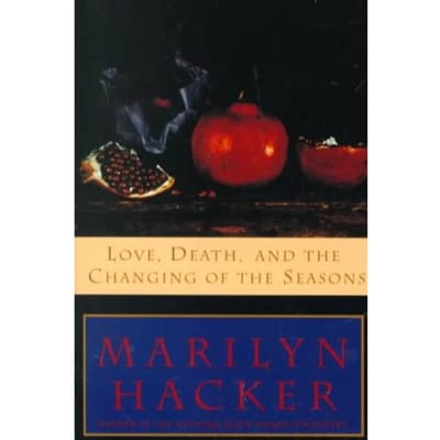 Love, Death, And The Changing Of The Seasons - Marilyn Hacker