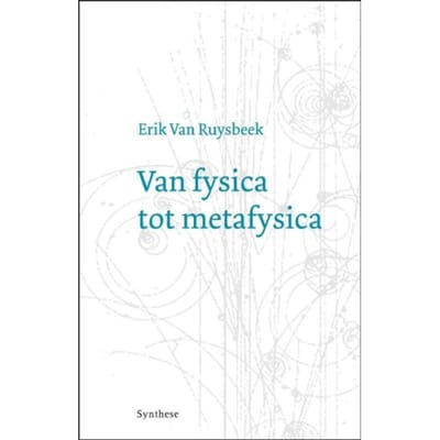 Van Fysica Tot Metafysica - Erik van Ruysbeek