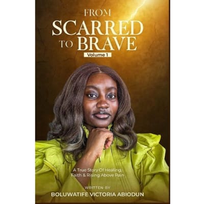 From Scarred To Brave - Boluwatife Abiodun