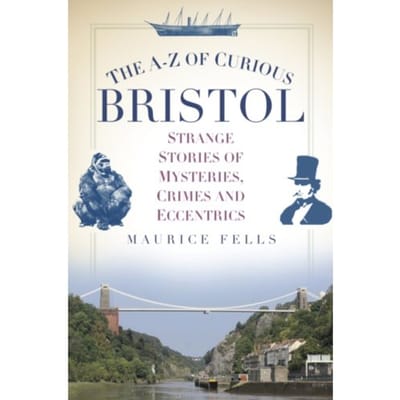 The A-Z Of Curious Bristol - Maurice Fells