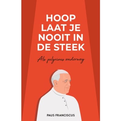 Hoop Laat Je Nooit In De Steek - Paus Franciscus Jorge Mario Berg