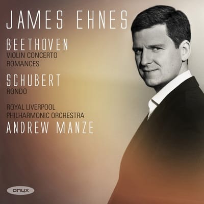 James Ehnes, Royal Liverpool Philharmonic Orchestra, Andrew Manze - Beethoven: Violin Concerto, Romances Nos. 1 & 2 | Schubert: Rondo, D. 438 (CD)