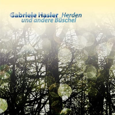 Gabriele Hasler - Herden Und Andere Büschel (CD)