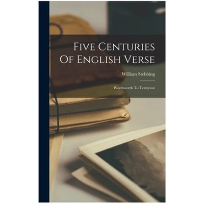 Five Centuries Of English Verse: Wordsworth To Tennyson - William Stebbing
