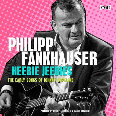 Philipp Fankhauser - Heebie Jeebies, The Early Songs Of Johnny Copeland