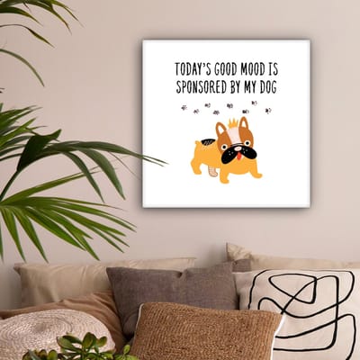 Canvas Schilderij Huisdieren - Quotes - Hond - Spreuken - Today's good mood is sponsored by my dog - 50x50 cm - Wanddecoratie