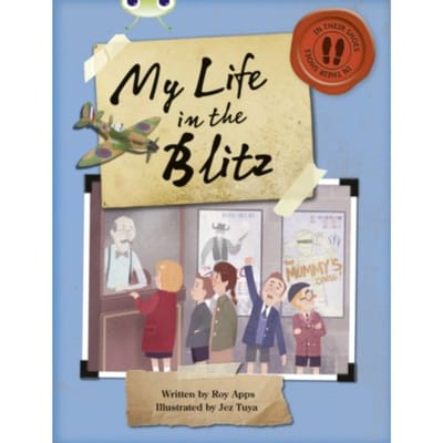Bug Club Independent Non Fiction Blue B My Life In The Blitz - Bug Club - Roy Apps