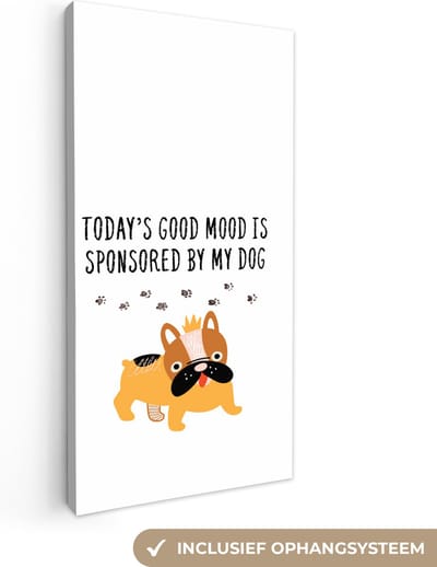 Canvas Schilderij Quotes - Honden - Spreuken - Today's good mood is sponsored by my dog - 20x40 cm - Wanddecoratie
