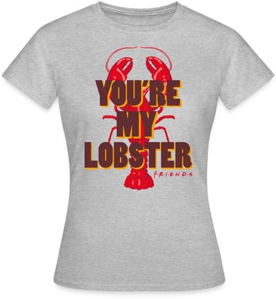 Friends You're My Lobster Hummer T-Shirt Dames