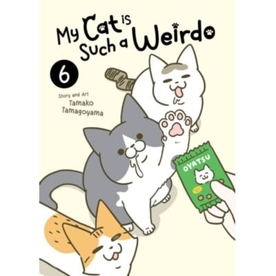 My Cat Is Such A Weirdo Vol. 6 - My Cat Is Such A Weirdo - Tamako Tamagoyama