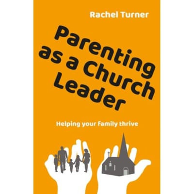 Parenting As A Church Leader - Rachel Turner