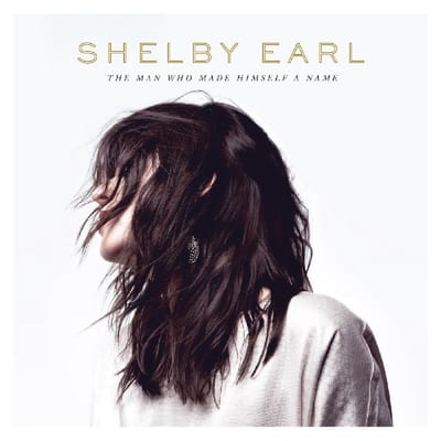 Man Who Made Himself A Name - Shelby Earl