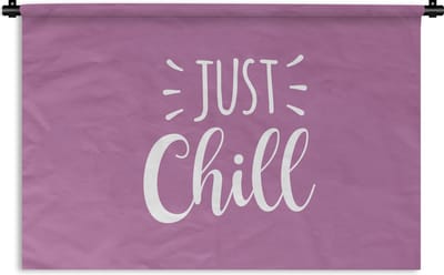 Wandkleed - Wanddoek - Spreuken - Quotes - Just chill - 120x80 cm - Wandtapijt