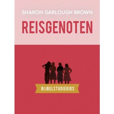 Reisgenoten: Bijbelstudiegids - Sharon Garlough Brown