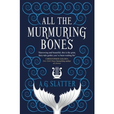 All The Murmuring Bones - A.G. Slatter