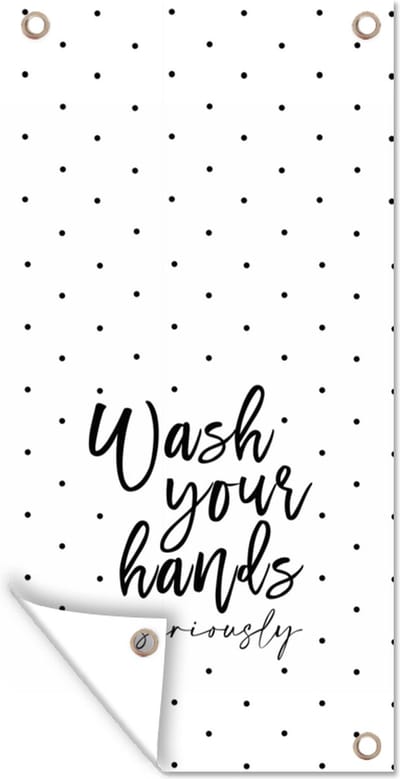 Schuttingposter Spreuken - Quotes - Wash your hands no seriously - Wassen - Hadden - 100x200 cm - Tuindoek