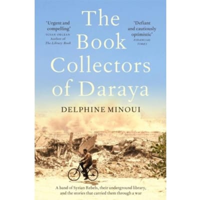The Book Collectors Of Daraya - Delphine Minoui