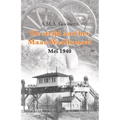 De Strijd Aan Het Maas-Waalkanaal - A.M.A. Goossens