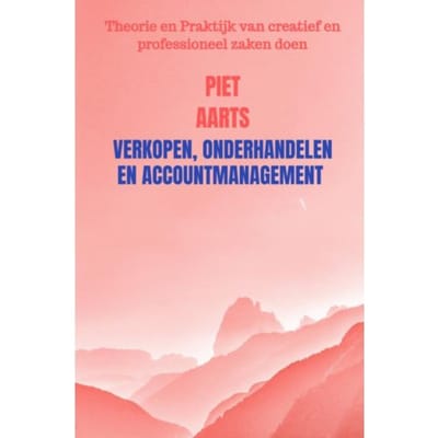 Verkopen, Onderhandelen En Accountmanagement - Piet Aarts