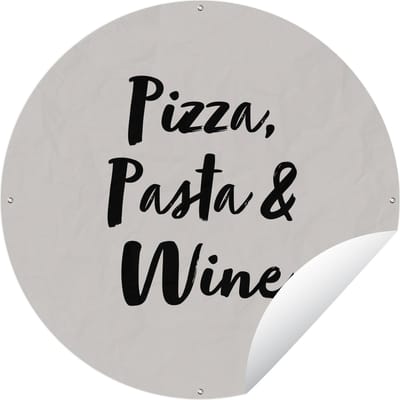 Tuincirkel Quotes - Pizza, Pasta & Wine - Spreuken - Pizza lover - Wijn - 60x60 cm - Ronde Tuinposter - Buiten