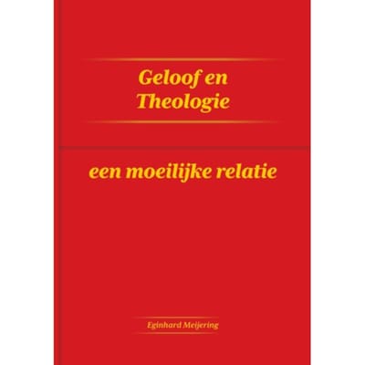 Geloof En Theologie - Eginhard Meijering