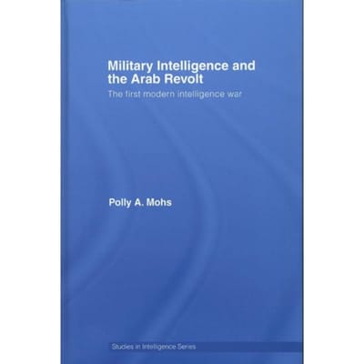 Military Intelligence And The Arab Revolt - Polly A. (University of Cambridg