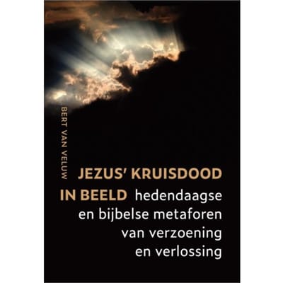Jezus' Kruisdood In Beeld - Bert van Veluw