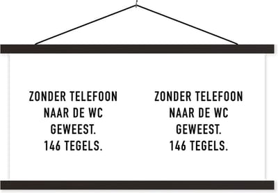 Posterhanger incl. Poster 60x30 cm - Schoolplaat - Spreuken - Quotes - Zonder telefoon naar de wc geweest. 146 tegels. - Badkamer - Textielposter - Zwarte latten