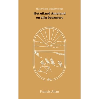 Het Eiland Ameland En Zijn Bewoners - Francis Allan