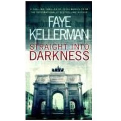 Straight Into Darkness - Faye Kellerman