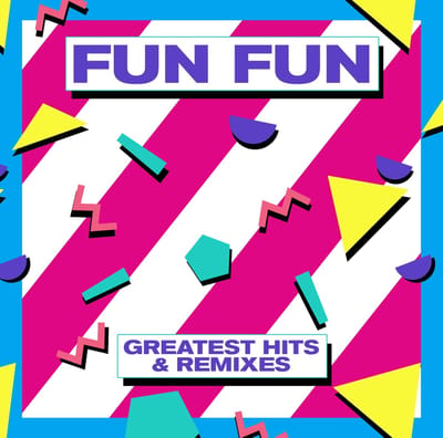 Greatest Hits & Remixes - Fun Fun